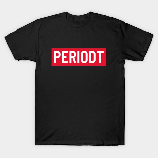 Funny bold white 'PERIODT' text on a red background T-Shirt by keeplooping